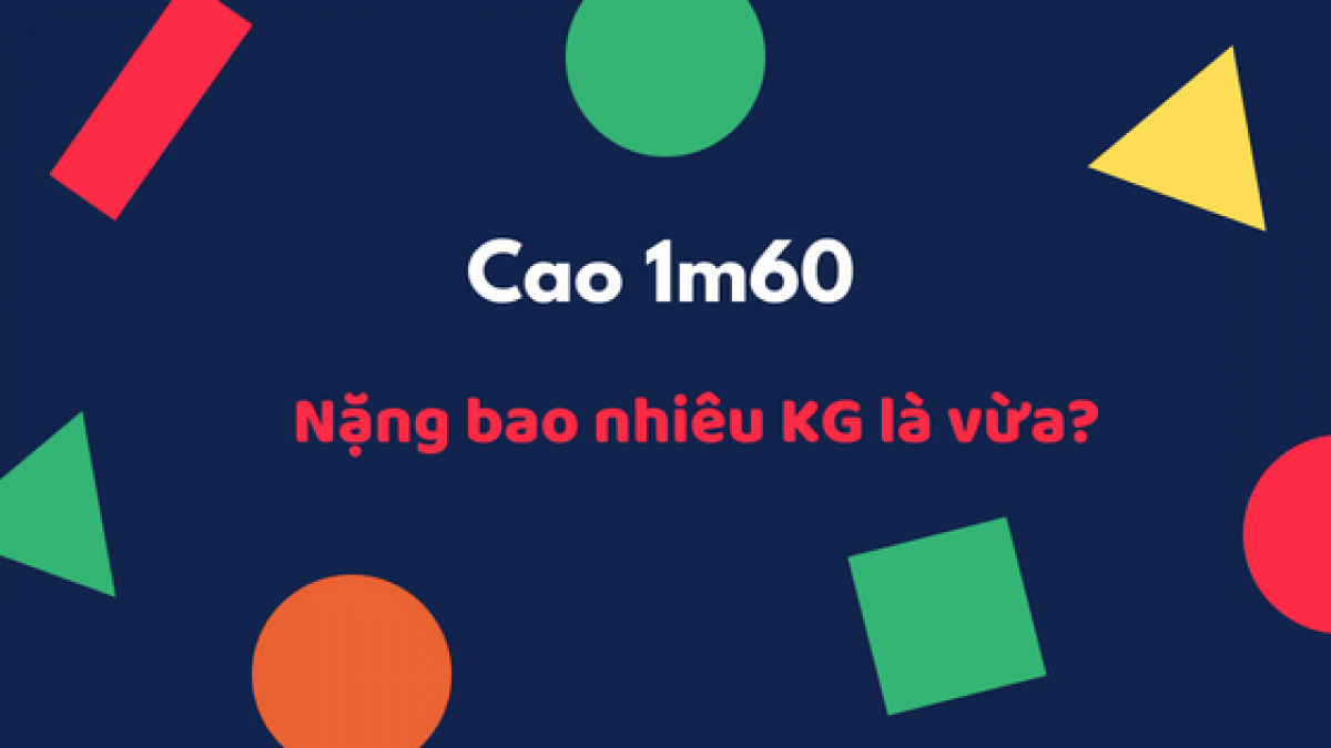 Chiều cao 1m6 nặng bao nhiêu kg là vừa? - Tuấn Chất Luxury